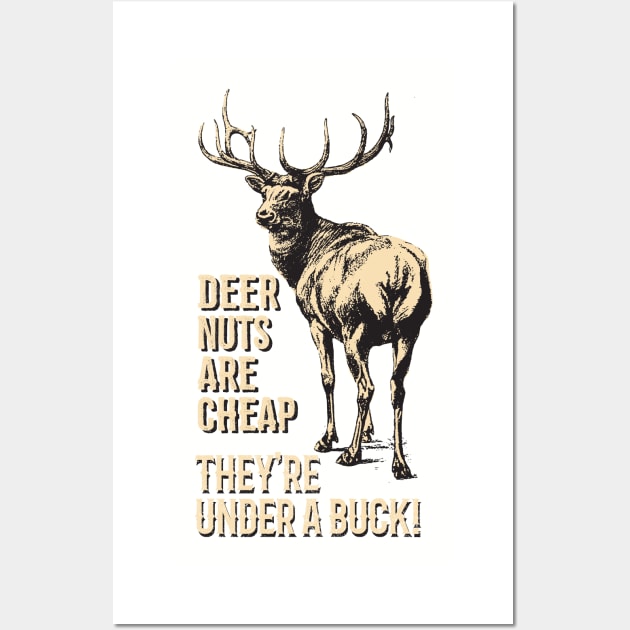 Deer Nuts Are Cheap They're Under A Buck Elk Deer Funny Hunting Wall Art by bigraydesigns